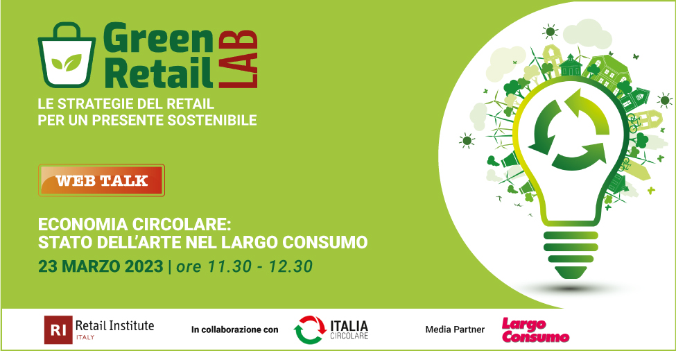 Green Retail  - Green Retail Lab: “Economia Circolare: Stato dell’arte nel largo consumo”  