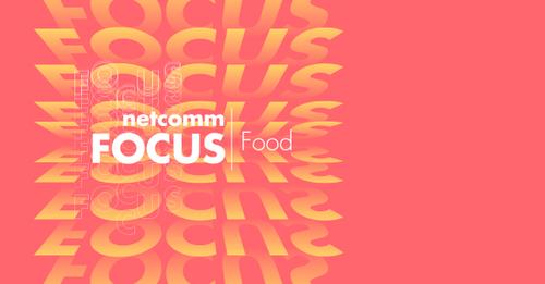 Green Retail  - Netcomm Focus Food, è in arrivo la quinta edizione 
