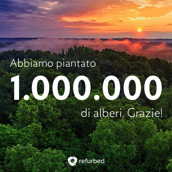 Green Retail  - Refurbed pianta il milionesimo albero grazie alla vendita del milionesimo dispositivo ricondizionato 